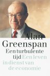 ALAN Greenspan - Een turbulente tijd Een leven in dienst van de economie