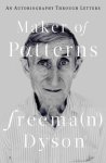 Freeman Dyson - Maker of Patterns An Autobiography through Letters