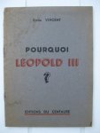 Vincent, Emile - Pourquoi Léopold III ?