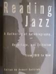 GOTTLIEB, Robert - Reading jazz. A gathering of autobiography, reportage, and critisism from 1919 to now.