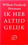 W.F. Hermans - Ik Heb Altijd Gelijk