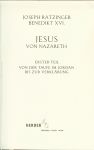 Ratzinger, Joseph - Jesus von Nazareth: Erster Teil. Von der Taufe im Jordan bis zur Verklärung