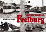 Greß, Gerhard - Verkehrsknoten Freiburg / Und seine Umgebung in den fünfziger und sechziger Jahren