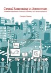 Claveau, François. - Causal reasoning in economics : a selective exploration of semantic, epistemic and dynamical aspects.