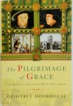 Geoffrey Moorhouse - The Pilgrimage of Grace