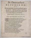 VISVLIET, JACOB, - De onnoozelheid beschermd, of Noodzakelijke verantwoordinge tegens alle spótters, schimpers lasteraars en kwaadspreekers van het van de voet tot in de vorst volbouwde treurgedicht van den heer proponent of predikant Jacob Visvliet. VISVLIET, JACOB, - De onnoozelheid beschermd, of Noodzakelijke verantwoordinge tegens alle spótters, schimpers lasteraars en kwaadspreekers van het van de voet tot in de vorst volbouwde treurgedicht van den heer proponent of predikant Jacob Visvliet.