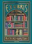 Michiko Kakutani - Ex libris 100+ boeken om te lezen en herlezen
