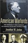 Jordan, Jonathan W. - American Warlords / How Roosevelt's High Command Led America to Victory in World War II