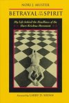 Muster, Nori J. - Betrayal of the spirit, the life behind the headlines of the Hare Krishna Movement