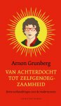 Arnon Grunberg 10283 - Van achterdocht tot zelfgenoegzaamheid Korte verhandelingen voor de moderne mens
