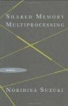Suzuki, Norihisa. - Shared Memory Multiprocessing.