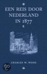 C.W. Wood - Een reis door Nederland in 1877