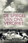 Pierre Lemaitre - De spiegel van ons verdriet