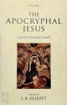J. K. Elliott - The Apocryphal Jesus Legends of the Early Church