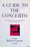 Layton, Robert (editor) - A Guide to the Concerto: an essential reference book for every classical music lover