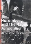 Diverse auteurs - Nuremberg and the Hague. Jurisdiction and archives