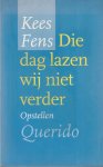 Fens, Kees - Die dag lazen wij niet verder: Opstellen