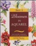 Fletcher, Adelene - BLOEMEN IN AQUAREL - deel 2 - gids voor het schilderen van bloemen met waterverf