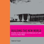 Valerie Fraser - Building the New World Studies in the Modern Architecture of Latin America 1930-1960