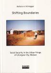 Rohregger, Barbara A. - Shifting boundaries: social security in the urban fringe of Lilongwe City, Malawi