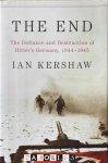 Ian Kershaw - The End. The Defiance and Destruction of Hitler's Germany, 1944 - 1945 Ian Kershaw - The End. The Defiance and Destruction of Hitler's Germany, 1944 - 1945