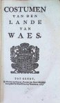  - Costumen van den lande van Waes  - Costumen, statuten ende usantien der stadt ende lande van Dendermonde - Costumen van den princelicken leen-hove van Dendermonde