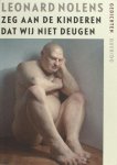Nolens, Leonard. - Zeg aan de kinderen dat wij niet deugen.