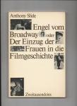 Slide, Anthony - Engel vom Broadway oder Der Einzug von Frauen in die Filmgeschichte.
