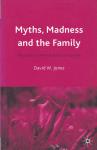 David W. Jones, Jo Campling - Myths, Madness and the Family / The Impact of Mental Illness on Families