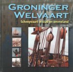 Kroef, Reinhilde van der & Gino Huiskens (red.) - Groninger welvaart. Scheepvaart in stad en ommeland
