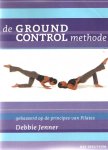 Jenner, Debbie - De Ground Control methode. Gebaseerd op de principes van Pilates Jenner, Debbie - De Ground Control methode. Gebaseerd op de principes van Pilates