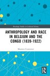 Maarten Couttenier - Anthropology and Race in Belgium and Congo (1839-1922) Routledge Studies in Cultural History