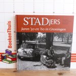 Hermse, Michael - Boonstra, Piet (foto's) - STADjers / jaren 50 en 60 in Groningen