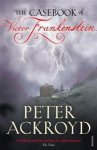 Peter Ackroyd 16195 - Casebook of Victor Frankenstein