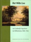 ELZINGA, E... EN ANDEREN - Het Witte Loo. Van Lodewijk Napoleon tot Wilhelmina 1806 - 1962