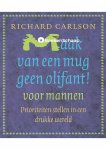 Richard Carlson - Maak van een mug geen olifant voor mannen