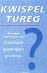 Fré Schreiber - Kwispeltureg Meer dan 1000 vragen over Groningen Groningers Gronings