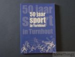 Laureys, Leo en Naudts, Jeroen (edit). - 50 jaar sport in Turnhout.