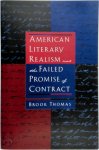 Brook Thomas - American Literary Realism and the Failed Promise of Contract