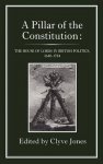 Jones, Clyve (ed.) - A pillar of the constitution : the House of Lords in British politics, 1603-1784.