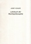 Kohler, Josef. - Lehrbuch der Rechtsphilosophie.