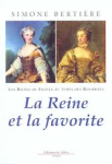 Bertière, Simone - LA REINE ET LA FAVORITE - Les reines de France au temps  des Bourbons