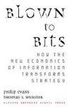 Evans, Philip, Thomas S. Wurster - Blown to Bits.How the New Economics of Information Transforms Strategy
