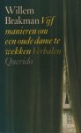 Brakman, Willem. - Vijf manieren om een oude dame te wekken. Verhalen. Brakman, Willem. - Vijf manieren om een oude dame te wekken. Verhalen.