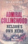 Adams, Max - Admiral Collingwood: Nelson's Own Hero Adams, Max - Admiral Collingwood: Nelson's Own Hero