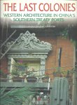 JOHNSTON, Tess - The last colonies - Western architecture in China's southern treaty ports.