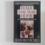 Hochschild, Adam - A Memoir of Father and Son ; Half the Way Home Hochschild, Adam - A Memoir of Father and Son ; Half the Way Home