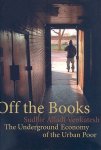 Venkatesh, Sudhir Alladi - Off the Books The Underground Economy of the Urban Poor