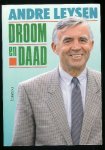 Leysen, Andre - Droom en Daad Leysen, Andre - Droom en Daad
