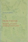 JULLIEN, François - On the Universal, the uniform, the common and dialogue between cultures. JULLIEN, François - On the Universal, the uniform, the common and dialogue between cultures.